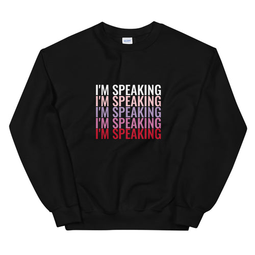 I'm Speaking Sweatshirt